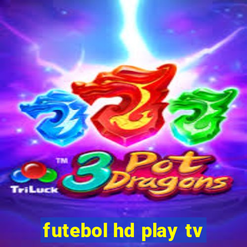 futebol hd play tv